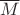 $\overline{M}$