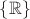 $\{ \mathbb{R} \}$