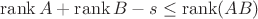 $$\operatorname{rank}A+\operatorname{rank}B-s\leq\operatorname{rank}(AB)$$