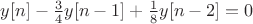 $y[n]-\frac{3}{4}y[n-1]+\frac{1}{8}y[n-2]=0$