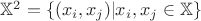 $\mathbb X^2 = \left\lbrace (x_i, x_j)| x_i, x_j \in\mathbb{X} \right\rbrace$