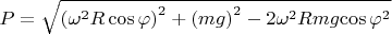 $P=\sqrt{{(\omega^{2}R\cos\varphi)}^{2}+{(mg)}^{2}-2\omega^{2}R{mg}{\cos\varphi}^{2}}$