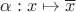 $\alpha:x\mapsto\overline x$