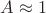 $A \approx 1$