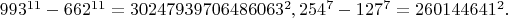 $993^{11}-662^{11}=30247939706486063^2, 254^7-127^7=260144641^2.$
