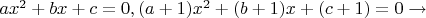 $ax^2+bx+c=0,(a+1)x^2+(b+1)x+(c+1)=0\to