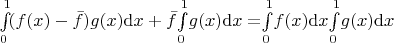 $\int\limits_0^1 \! (f(x)-\bar f) g(x) {\rm d}x + \bar f $\int\limits_0^1 \! g(x) {\rm d}x = $\int\limits_0^1 \! f(x) {\rm d}x  $\int\limits_0^1 \! g(x) {\rm d}x$