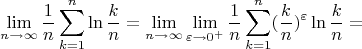 $$\lim_{n \to \infty} \frac{1}{n}\sum_{k=1}^n \ln \frac{k}{n}=\lim_{n \to \infty} \lim_{\varepsilon \to 0^{+}}\frac{1}{n}\sum_{k=1}^n (\frac{k}{n})^\varepsilon \ln \frac{k}{n}=$$