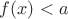 $f(x)<a$