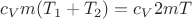 $$c_Vm(T_1+T_2)=c_V2mT$$