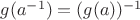 $g(a^{-1})=(g(a))^{-1}$