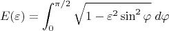$$E(\varepsilon)=\int_0^{\pi/2}\sqrt{1-\varepsilon^2\sin^2\varphi}\;d\varphi$$