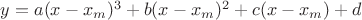$ y = a (x-x_m)^3+b (x-x_m)^2+c (x-x_m)+d$