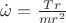 $\dot \omega=  \frac {Tr } {mr^2} $