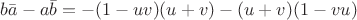 $b\bar{a}-a\bar{b}=-(1-uv)(u+v)-(u+v)(1-vu)$