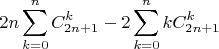 $$2n\sum\limits_{k=0}^{n}C_{2n+1}^{k} - 2\sum\limits_{k=0}^{n}kC_{2n+1}^{k}$$