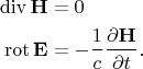 $$\begin{aligned}\operatorname{div}\mathbf{H}&=0\\\operatorname{rot}\mathbf{E}&=-\dfrac{1}{c}\dfrac{\partial\mathbf{H}}{\partial t}.\\\end{aligned}$$