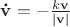 $\mathbf{\dot { v}}=-\frac{k\mathbf v}{|\mathbf v|}$