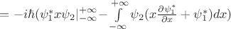 $=-i\hbar(\psi^*_1x\psi_2\lvert_{-\infty}^{+\infty}-\int\limits_{-\infty}^{+\infty} \psi_2 (x\frac{\partial \psi^*_1}{\partial x}+\psi^*_1)dx)$