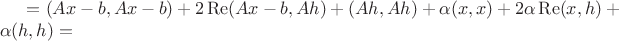 $=(Ax-b,Ax-b)+2\operatorname{Re}(Ax-b,Ah)+(Ah,Ah)+\alpha(x,x)+2\alpha\operatorname{Re}(x,h)+\alpha(h,h)=$