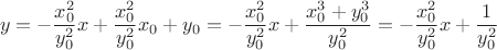 $$
y =  - \frac{{x_0^2 }}
{{y_0^2 }}x + \frac{{x_0^2 }}
{{y_0^2 }}x_0  + y_0  =  - \frac{{x_0^2 }}
{{y_0^2 }}x + \frac{{x_0^3  + y_0^3 }}
{{y_0^2 }} =  - \frac{{x_0^2 }}
{{y_0^2 }}x + \frac{1}
{{y_0^2 }}
$$