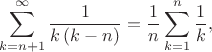 $$\sum^{\infty}_{k=n+1} \frac{1}{k \, (k-n)} = \frac{1}{n} \sum^{n}_{k=1} \frac{1}{k},$$