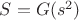 $ S=G(s^2)