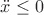 $\ddot{x}\le0$