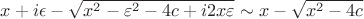 $x+i\epsilon-\sqrt{x^2-{\varepsilon}^2-4c+i 2x\varepsilon}\sim x-\sqrt{x^2-4c}$