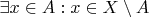 $\exists x\in A: x\in X\setminus A$