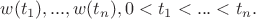 $w(t_1),...,w(t_n), 0<t_1<...<t_n.$ $w(t_1),...,w(t_n), 0<t_1<...<t_n.$