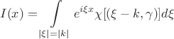 $$
   I(x) = \int\limits_{|\xi| = |k|} e^{i \xi x} \chi [( \xi - k, \gamma )] d\xi
$$