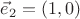 $\vec e_2=(1,0)$