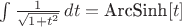 $\int \frac{1}{\sqrt{1+t^2}} \, dt=\text{ArcSinh}[t]$