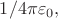 $1/4\pi\varepsilon_0,$