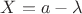 $X=a-\lambda$