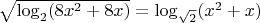$\sqrt{\log_2(8x^2+8x)}=\log_{\sqrt{2}}(x^2+x)$
