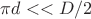 $\pi d <<D/2$ $\pi d <<D/2$