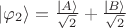 $\left| \varphi_2 \right \rangle = \frac{\left| A \right \rangle}{\sqrt 2} + \frac{\left| B \right \rangle}{\sqrt 2}$