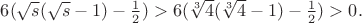 $6(\sqrt{s}(\sqrt{s}-1)-\frac 12)> 6(\sqrt[3]{4}(\sqrt[3]{4}-1)-\frac 12)>0.$