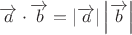 ${\overrightarrow a}  \cdot {\overrightarrow b}  = \left| {\overrightarrow a } \right|\left| {\overrightarrow b } \right|$