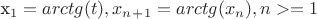 x_1=arctg(t), x_n_+_1=arctg(x_n), n>=1