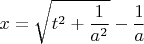 $$x=\sqrt{t^2+\frac{1}{a^2}}-\frac{1}{a}$$