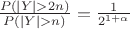 $\frac{P(|Y|>2n)}{P(|Y|>n)}=\frac 1{2^{1+\alpha}}$