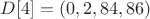 $D[4]=(0,2,84,86)$