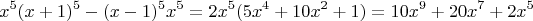 $$x^5(x+1)^5 - (x-1)^5x^5 = 2x^5(5x^4+10x^2+1)=10x^9+20x^7+2x^5$$