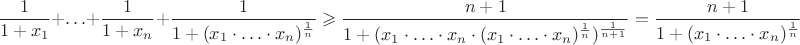 $$\frac1{1+x_1}+\ldots+\frac1{1+x_n}+\frac1{1+(x_1\cdot\ldots\cdot x_n)^\frac1n}\geqslant\frac{n+1}{1+(x_1\cdot\ldots\cdot x_n\cdot(x_1\cdot\ldots\cdot x_n)^\frac1n)^\frac1{n+1}}=\frac{n+1}{1+(x_1\cdot\ldots\cdot x_n)^\frac1n}$$