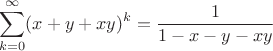 $$\sum_{k=0}^{\infty} (x+y+xy)^k = \frac{1}{1-x-y-xy}$$