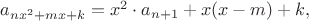 $a_{nx^2+mx+k}=x^2\cdot a_{n+1}+x(x-m)+k,$ $a_{nx^2+mx+k}=x^2\cdot a_{n+1}+x(x-m)+k,$