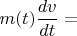 $m(t)\dfrac{dv}{dt}=$